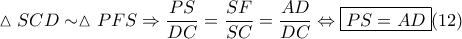  \displaystyle \vartriangle SCD\sim \vartriangle PFS\Rightarrow \frac{PS}{DC}=\frac{SF}{SC}=\frac{AD}{DC}\Leftrightarrow \boxed{PS=AD}(12)