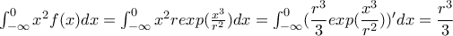 \int_{-\infty }^{0}x^{2}f(x)dx=\int_{-\infty }^{0}x^{2}rexp(\frac{x^{3}}{r^{2}})dx=\int_{-\infty }^{0}(\dfrac{r^{3}}{3}exp(\dfrac{x^{3}}{r^{2}}))'dx=\dfrac{r^{3}}{3}