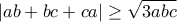 |ab + bc + ca| \geq \sqrt{3abc} |ab + bc + ca| \geq \sqrt{3abc}