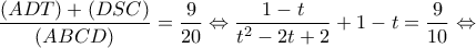 \displaystyle \frac{{\left( {ADT} \right) + \left( {DSC} \right)}}{{\left( {ABCD} \right)}} = \frac{9}{{20}} \Leftrightarrow \frac{{1 - t}}{{{t^2} - 2t + 2}} + 1 - t = \frac{9}{{10}} \Leftrightarrow