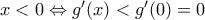 x<0\Leftrightarrow {g}'(x)<{g}'(0)=0