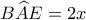 B\widehat AE = 2x