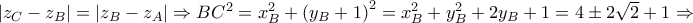 \left| z_{C} - z_{B} \right| = \left| z_{B} - z_{A} \right| \Rightarrow BC^{2} = x_{B}^{2} + \left( y_{B} + 1 \right)^{2} = x_{B}^{2} + y_{B}^{2} + 2y_{B} + 1 = 4 \pm 2\sqrt{2} + 1 \Rightarrow 