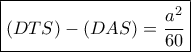 \boxed{(DTS) -(DAS)=\dfrac{a^2}{60}}