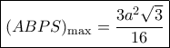 \boxed{{(ABPS)_{\max }} = \frac{{3{a^2}\sqrt 3 }}{{16}}} \boxed{{(ABPS)_{\max }} = \frac{{3{a^2}\sqrt 3 }}{{16}}}