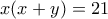 x(x + y) = 21