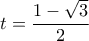 t=\dfrac{1-\sqrt{3}}{2}