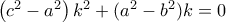 \left ( c^{2}-a^{2} \right )k^{2}+(a^{2}-b^{2})k=0