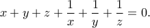 x+y+z+\dfrac{1}{x}+\dfrac{1}{y}+\dfrac{1}{z}=0.