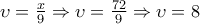 \upsilon =\frac{x}{9}\Rightarrow \upsilon =\frac{72}{9}\Rightarrow \upsilon =8