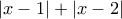 \left|x-1 \right|+\left|x-2 \right| \left|x-1 \right|+\left|x-2 \right|