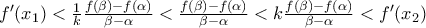 f'(x_1)< \frac{1}{k}\frac{f(\beta) - f(\alpha)}{\beta - \alpha}<\frac{f(\beta) - f(\alpha)}{\beta - \alpha}< k\frac{f(\beta) - f(\alpha)}{\beta - \alpha}<f'(x_2)