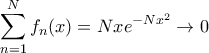 \displaystyle{\sum _{n=1}^{N}f_n (x) = Nxe^{-Nx^2} \to 0}