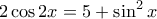 \displaystyle{2\cos 2x=5+\sin ^2x}