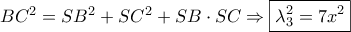 B{C^2} = S{B^2} + S{C^2} + SB \cdot SC \Rightarrow \boxed{\lambda _3^2 = 7{x^2}}
