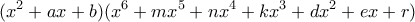 \displaystyle{(x^2 +ax+b)(x^6 +mx^5 +nx^4 +kx^3 +dx^2 +ex+r)}