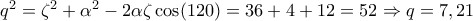 q^2=\zeta ^2+\alpha ^2-2\alpha \zeta \cos(120)=36+4+12=52 \Rightarrow q=7,21