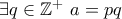 \exists q\in\mathbb{Z}^{+}~ a = pq