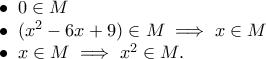 \\ \bullet \ 0 \in M \\ 
\bullet \ (x^2-6x+9)\in M \implies x \in M \\ 
\bullet \ x \in M \implies x^2 \in M.