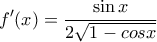 \displaystyle f'(x) = \frac{{\sin x}}{{2\sqrt {1 - cosx} }}