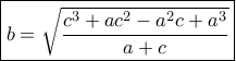 \boxed{b = \sqrt {\frac{{{c^3} + a{c^2} - {a^2}c + {a^3}}}{{a + c}}} }