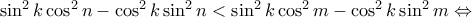  \sin^2 k \cos^2 n -\cos^2 k \sin^2 n < \sin^2 k \cos^2 m -\cos^2 k \sin^2 m  \Leftrightarrow 