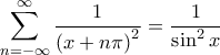 \displaystyle{\sum_{n=-\infty}^{\infty} \frac{1}{\left( x + n \pi \right)^2} = \frac{1}{\sin^2 x}}