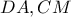DA , CM
