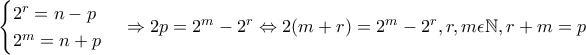 \begin{cases}2^{r}=n-p\\2^{m}=n+p\end{cases}\Rightarrow 2p=2^{m}-2^{r}\Leftrightarrow 2(m+r)=2^{m}-2^{r},r,m \epsilon \mathbb{N},r+m=p