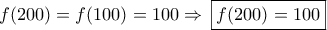 f(200)=f(100)=100 \Rightarrow \,\boxed{f(200)=100}