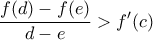 \displaystyle{\frac{f(d)-f(e)}{d-e}> {f}'(c)}