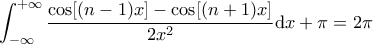 \displaystyle{\int_{-\infty}^{+ \infty} \frac{\cos [(n-1) x] - \cos [(n+1) x]}{2x^2} \mathrm{d} x + \pi = 2 \pi}