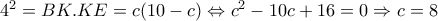 4^2=BK.KE=c(10-c) \Leftrightarrow c^2-10c+16=0\Rightarrow c=8