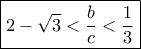 \boxed{2 - \sqrt 3  < \frac{b}{c} < \frac{1}{3}}