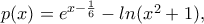 p(x)= e^{x-\frac{1}{6}} - ln(x^2 +1) ,