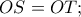 OS = OT ;