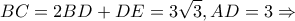 \displaystyle BC = 2BD + DE = 3\sqrt 3 ,AD = 3 \Rightarrow 