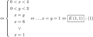 \Leftrightarrow \left\{ \begin{gathered} 
  0 < x < 4 \\  
  0 < y < 3 \\  
  x = y \\  
  x = 6 \\  
   \vee  \\  
  x = 1 \\  
\end{gathered}  \right. \Leftrightarrow  \ldots x = y = 1 \Leftrightarrow \boxed{E\left( {1,1} \right)}:\left( 1 \right)