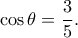 \cos \theta  = \dfrac{3}{5}.