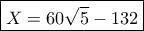 \boxed{X = 60\sqrt 5  - 132}