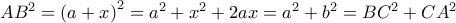 AB^{2}=\left (a+x\right )^{2}=a^{2}+x^{2}+2ax=a^{2}+b^{2}=BC^{2}+CA^{2} AB^{2}=\left (a+x\right )^{2}=a^{2}+x^{2}+2ax=a^{2}+b^{2}=BC^{2}+CA^{2}