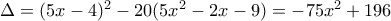 \Delta =(5x-4)^{2}-20(5x^{2}-2x-9)=-75x^{2}+196