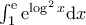 \int_{1}^{{\rm{e}}}{\rm{e}}^{\log^2{x}}{\rm{d}}x