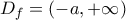 \displaystyle {{D}_{f}}=(-a,+\infty ) \displaystyle {{D}_{f}}=(-a,+\infty )