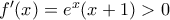 f'(x)=e^x(x+1)>0
