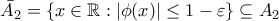 \bar{A_{2}}=\{x\in\mathbb{R}:|\phi(x)|\leq1-\varepsilon\}\subseteq A_{2}