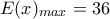 E(x)_{max}=36