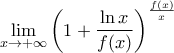 \displaystyle{\mathop {\lim }\limits_{x \to  + \infty } \left(1 + \frac{{\ln x}}{{f(x)}}\right)^{\frac{{f(x)}}{x}} }