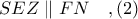 SEZ\parallel FN\ \ \ ,(2) SEZ\parallel FN\ \ \ ,(2)