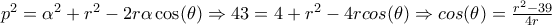 p^2=\alpha ^2+r^2-2r\alpha \cos(\theta) \Rightarrow 43=4+r^2-4rcos(\theta) \Rightarrow cos(\theta)=\frac{r^2-39}{4r}
